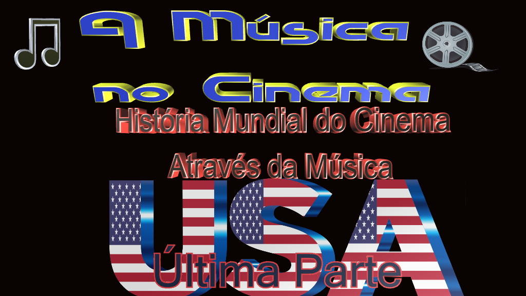 História Mundial do Cinema Através da Música nos Estados Unidos- Última Parte.