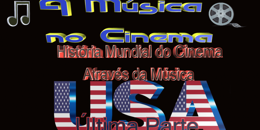 História Mundial do Cinema Através da Música nos Estados Unidos- Última Parte.